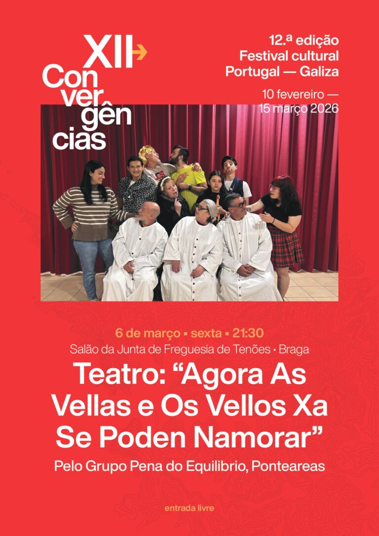 12.ª edição do Festival Cultural Portugal – Galiza (Convergências) “Agora As Vellas e Os Vellos Xa Se Poden Namorar” – 6 de Março